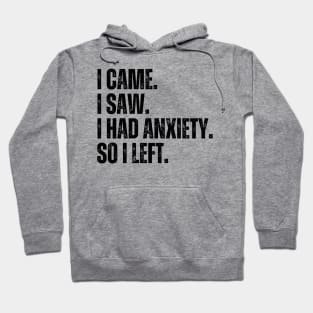 i came i saw i had anxiety so i left Hoodie